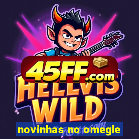 novinhas no omegle
